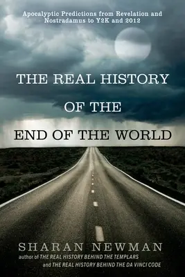 La véritable histoire de la fin du monde : Les prédictions apocalyptiques de l'Apocalypse et de Nostradamus au passage à l'an 2000 et à 2012 - The Real History of the End of the World: Apocalyptic Predictions from Revelation and Nostradamus to Y2K and 2012