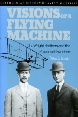 Visions d'une machine volante : Les frères Wright et le processus d'invention - Visions of a Flying Machine: The Wright Brothers and the Process of Invention