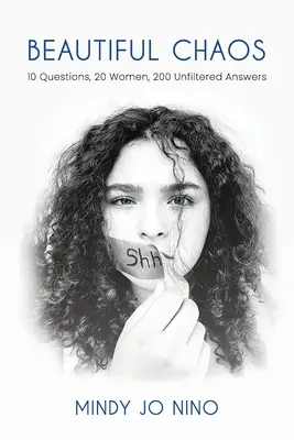 Beautiful Chaos : 10 questions, 20 femmes, 200 réponses non filtrées - Beautiful Chaos: 10 Questions, 20 Women, 200 Unfiltered Answers