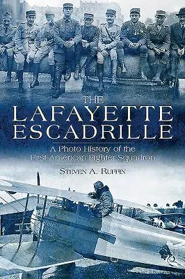 L'Escadrille Lafayette : L'histoire photographique du premier escadron de chasse américain - The Lafayette Escadrille: A Photo History of the First American Fighter Squadron
