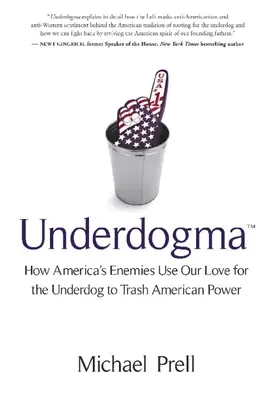 Underdogma : Comment les ennemis de l'Amérique se servent de notre amour pour l'insignifiance pour dénigrer la puissance américaine - Underdogma: How America's Enemies Use Our Love for the Underdog to Trash American Power