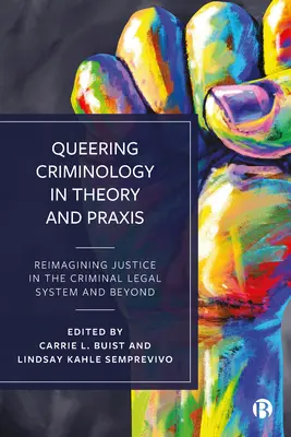 Queering Criminology in Theory and Praxis : Réimaginer la justice dans le système juridique pénal et au-delà - Queering Criminology in Theory and Praxis: Reimagining Justice in the Criminal Legal System and Beyond