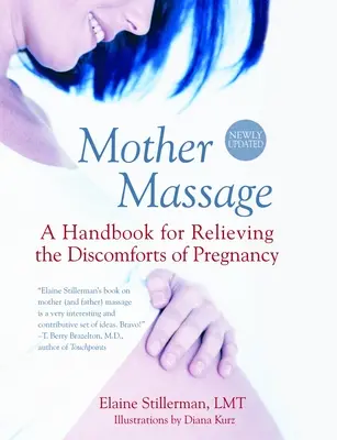 Le massage de la mère : Un manuel pour soulager les désagréments de la grossesse - Mother Massage: A Handbook for Relieving the Discomforts of Pregnancy