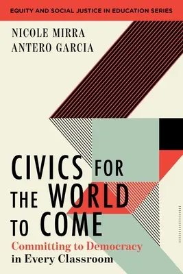 L'éducation civique pour le monde à venir : s'engager pour la démocratie dans chaque classe - Civics for the World to Come: Committing to Democracy in Every Classroom