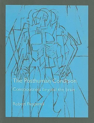 La condition posthumaine : La conscience au-delà du cerveau - The Posthuman Condition: Consciousness Beyond the Brain