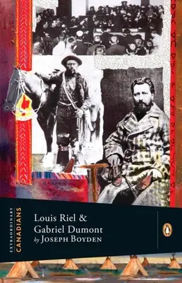 Des Canadiens extraordinaires : Louis Riel et Gabriel Dumont : Une biographie de Penguin Lives - Extraordinary Canadians: Louis Riel and Gabriel Dumont: A Penguin Lives Biography