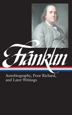 Benjamin Franklin : Autobiographie, Poor Richard et écrits ultérieurs (LOA #37b) - Benjamin Franklin: Autobiography, Poor Richard, and Later Writings (LOA #37b)