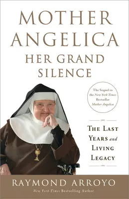 Mère Angélique : Son grand silence : Les dernières années et l'héritage vivant - Mother Angelica: Her Grand Silence: The Last Years and Living Legacy