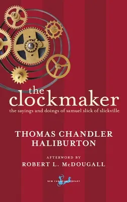 L'Horloger : L'homme de l'horloge : Les paroles et les actes de Samuel Slick de Slickville - The Clockmaker: The Sayings and Doings of Samuel Slick of Slickville