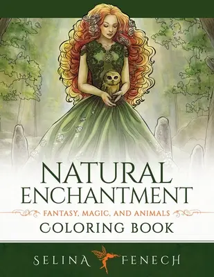 Livre de coloriage de l'enchantement naturel - Fantaisie, magie et animaux - Natural Enchantment Coloring Book - Fantasy, Magic, and Animals