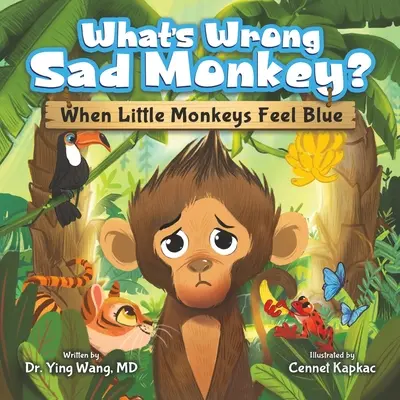Qu'est-ce qui ne va pas Singe triste ? Quand les petits singes ont le cafard - What's Wrong Sad Monkey?: When Little Monkeys Feel Blue