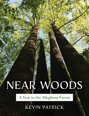 Near Woods : Une année dans la forêt d'Allegheny - Near Woods: A Year in an Allegheny Forest