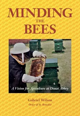 MINDING THE BEES - Une vision de l'apiculture à l'abbaye de Douai - MINDING THE BEES - A Vision For Apiculture at Douai Abbey