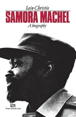 Samora Machel : une biographie - Samora Machel: A Biography