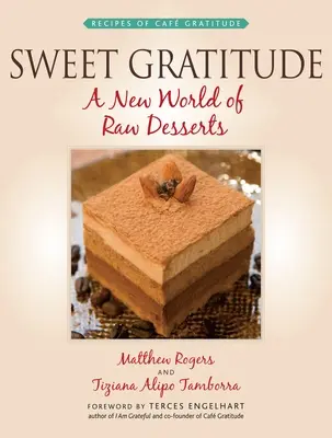 Douce gratitude : Un nouveau monde de desserts crus - Sweet Gratitude: A New World of Raw Desserts