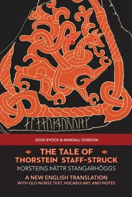 Le conte de Thorstein Staff-Struck (orsteins ttr stangarhggs) : Une nouvelle traduction anglaise avec texte en vieux norrois, vocabulaire et notes - The Tale of Thorstein Staff-Struck (orsteins ttr stangarhggs): A New English Translation with Old Norse Text, Vocabulary, and Notes