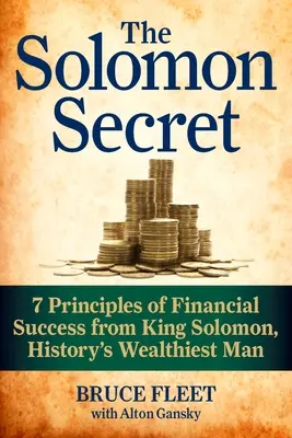 Le secret de Salomon : 7 principes de réussite financière du roi Salomon, l'homme le plus riche de l'histoire - The Solomon Secret: 7 Principles of Financial Success from King Solomon, History's Wealthiest Man