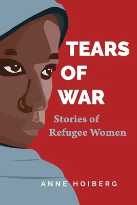 Les larmes de la guerre : histoires de femmes réfugiées - Tears of War: Stories of Refugee Women