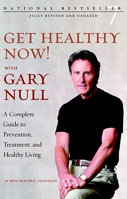 Soyez en bonne santé maintenant ! Avec Gary Null - Un guide complet pour la prévention, le traitement et une vie saine - Get Healthy Now! With Gary Null - A Complete Guide to Prevention, Treatment and Healthy Living