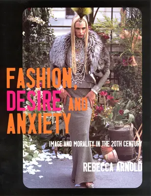 La mode, le désir et l'angoisse : Image et morale au 20e siècle - Fashion, Desire and Anxiety: Image and Morality in the 20th Century