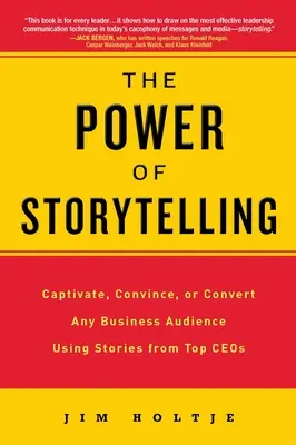 Le pouvoir de la narration : Captiver, convaincre ou convertir n'importe quel public professionnel à l'aide d'histoires racontées par des PDG de premier plan - The Power of Storytelling: Captivate, Convince, or Convert Any Business Audience Using Stories from Top CEOs