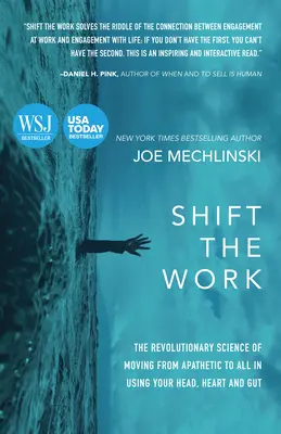 Changez le travail : La science révolutionnaire qui permet de passer du stade de l'apathie à celui de l'action en utilisant sa tête, son cœur et ses tripes. - Shift the Work: The Revolutionary Science of Moving from Apathetic to All in Using Your Head, Heart and Gut