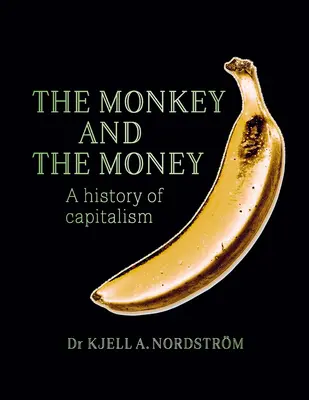 Le singe et l'argent : Une histoire du capitalisme - The Monkey and the Money: A History of Capitalism