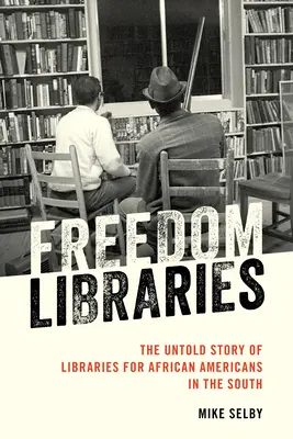 Les bibliothèques de la liberté : L'histoire inédite des bibliothèques pour les Afro-Américains du Sud - Freedom Libraries: The Untold Story of Libraries for African Americans in the South