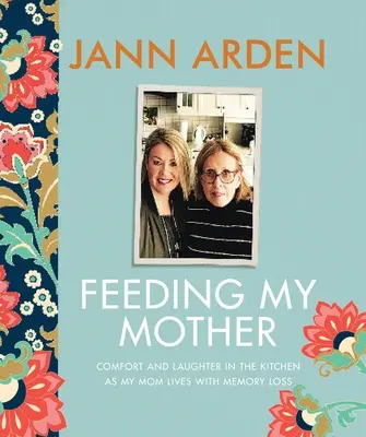 Nourrir ma mère : Réconfort et rire dans la cuisine alors que ma mère vit avec une perte de mémoire - Feeding My Mother: Comfort and Laughter in the Kitchen as My Mom Lives with Memory Loss