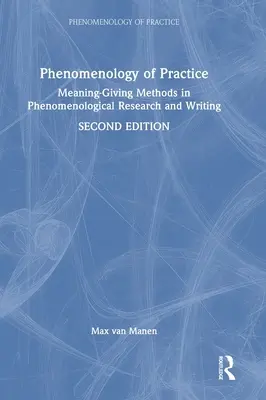 Phénoménologie de la pratique : Méthodes de recherche et d'écriture phénoménologiques pour donner un sens à la pratique - Phenomenology of Practice: Meaning-Giving Methods in Phenomenological Research and Writing