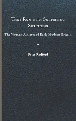 Elles courent avec une rapidité surprenante : Les femmes athlètes du début de la Grande-Bretagne moderne - They Run with Surprising Swiftness: The Women Athletes of Early Modern Britain