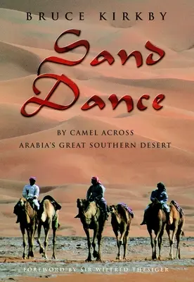 Danse des sables - À dos de chameau dans le grand désert du sud de l'Arabie - Sand Dance - By Camel Across Arabia's Great Southern Desert