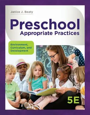 Pratiques appropriées au niveau préscolaire : Environnement, programme d'études et développement - Preschool Appropriate Practices: Environment, Curriculum, and Development