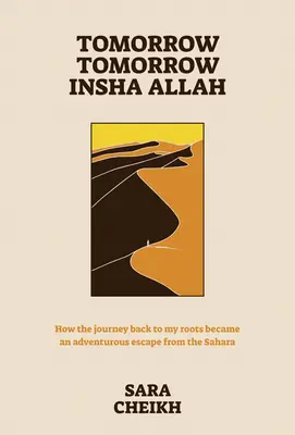 Demain, demain, incha Allah : Comment le retour aux sources s'est transformé en une fuite aventureuse du Sahara - Tomorrow, Tomorrow, Insha Allah: How the Journey Back to My Roots Became an Adventurous Escape from the Sahara