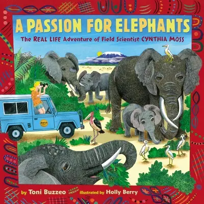 Une passion pour les éléphants : L'aventure réelle de Cynthia Moss, scientifique de terrain - A Passion for Elephants: The Real Life Adventure of Field Scientist Cynthia Moss