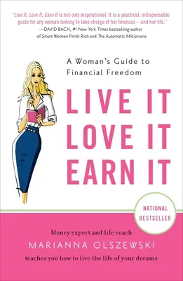 Vivez-le, aimez-le, gagnez-le : Le guide de la liberté financière à l'usage des femmes - Live It, Love It, Earn It: A Woman's Guide to Financial Freedom