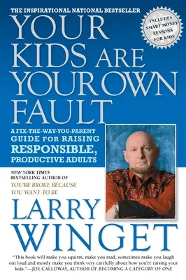 Vos enfants sont votre propre faute : Un guide à l'usage des parents pour élever des adultes responsables et productifs - Your Kids Are Your Own Fault: A Fix-The-Way-You-Parent Guide for Raising Responsible, Productive Adults