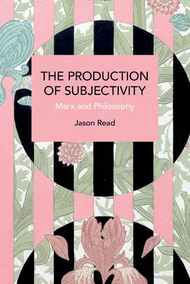 La production de la subjectivité : Marx et la philosophie - The Production of Subjectivity: Marx and Philosophy