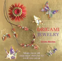 Bijoux en origami - Plus de 40 modèles exquis à plier et à porter - Origami Jewelry - More than 40 Exquisite Designs to Fold and Wear