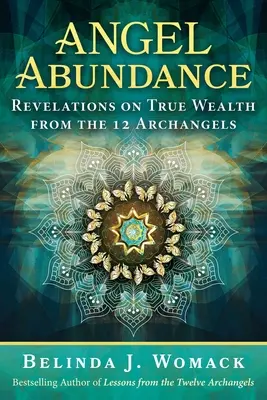 L'abondance des anges : Révélations des 12 archanges sur la vraie richesse - Angel Abundance: Revelations on True Wealth from the 12 Archangels