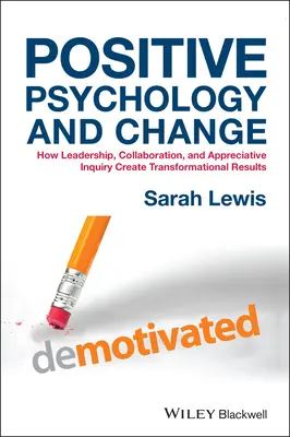 Psychologie positive et changement : Comment le leadership, la collaboration et la recherche appréciative créent des résultats transformationnels - Positive Psychology and Change: How Leadership, Collaboration, and Appreciative Inquiry Create Transformational Results