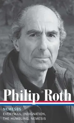 Philip Roth : Némésis (LOA #237) - Tout le monde / Indignation / L'humiliation / Némésis - Philip Roth: Nemeses (LOA #237) - Everyman / Indignation / The Humbling / Nemesis