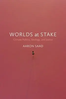 Les mondes en jeu : Politique climatique, idéologie et justice - Worlds at Stake: Climate Politics, Ideology, and Justice