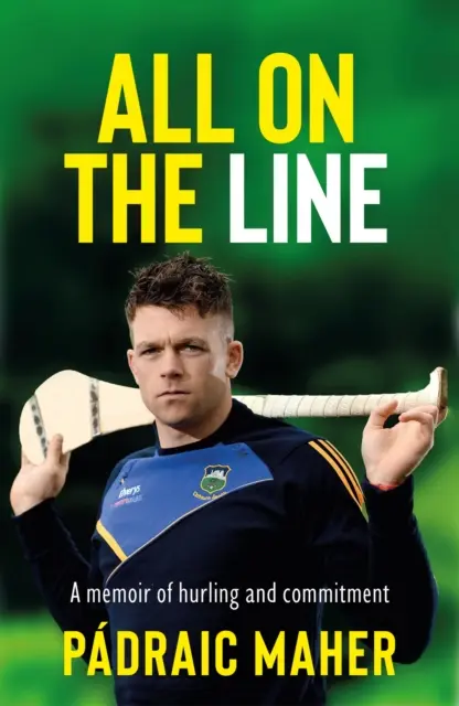 All on the Line - Un mémoire sur le hurling et l'engagement - All on the Line - A memoir of hurling and commitment