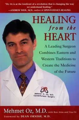 Guérir par le cœur : Comment la sagesse non conventionnelle libère le pouvoir de la médecine moderne - Healing from the Heart: How Unconventional Wisdom Unleashes the Power of Modern Medicine