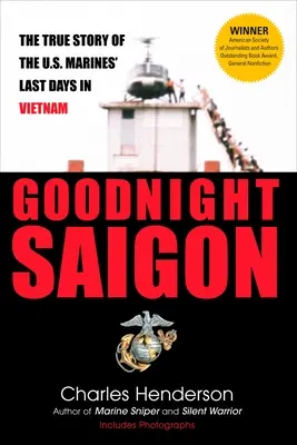 Bonne nuit Saigon : L'histoire vraie des derniers jours des Marines américains au Vietnam - Goodnight Saigon: The True Story of the U.S. Marines' Last Days in Vietnam