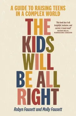 Les enfants s'en sortiront : Un guide pour élever des adolescents dans un monde complexe - The Kids Will Be All Right: A Guide to Raising Teens in a Complex World