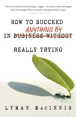 Comment réussir dans n'importe quel domaine en essayant vraiment - How to Succeed in Anything by Really Trying