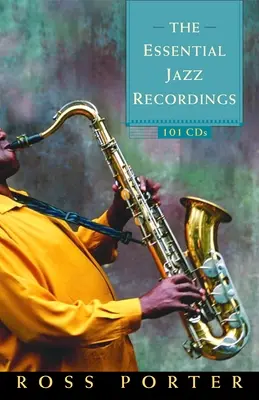 Les enregistrements essentiels de jazz : 101 CD - The Essential Jazz Recordings: 101 CDs