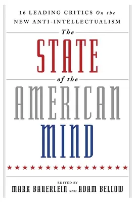 L'état de l'esprit américain : 16 grands critiques sur le nouvel anti-intellectualisme - The State of the American Mind: 16 Leading Critics on the New Anti-Intellectualism